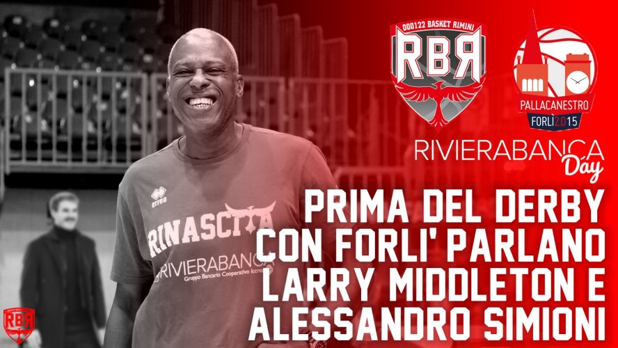Rivierabanca Rimini-Unieuro Forl, pre partita con coach Larry Middleton e Alessandro Simioni