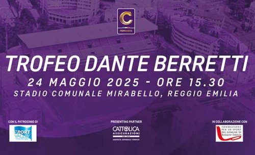 Sabato 24 Maggio il trofeo &#8216;Berretti&#8217; e il torneo &#8216;il calcio  la mia vita&#8217; al Mirabello di Reggio Emilia
