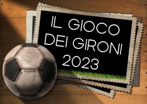 Il Gioco dei Gironi 2023 - Upgrade 10.0 (L'ultimo?)